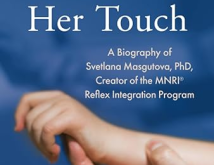 The Depth of Her Touch A Biography of Svetlana Masgutova PhD Creator of the MNRI Reflex Integration Program  in full color