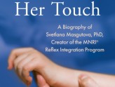 The Depth of Her Touch: A Biography of Svetlana Masgutova, PhD, Creator of the MNRI® Reflex Integration Program - in full color